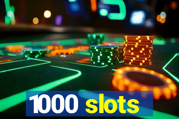 1000 slots