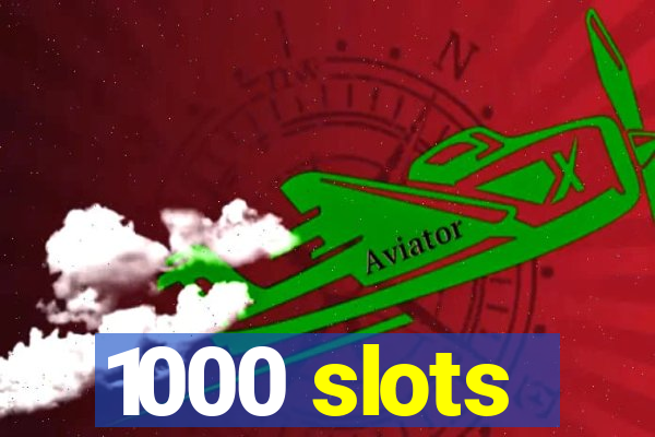 1000 slots