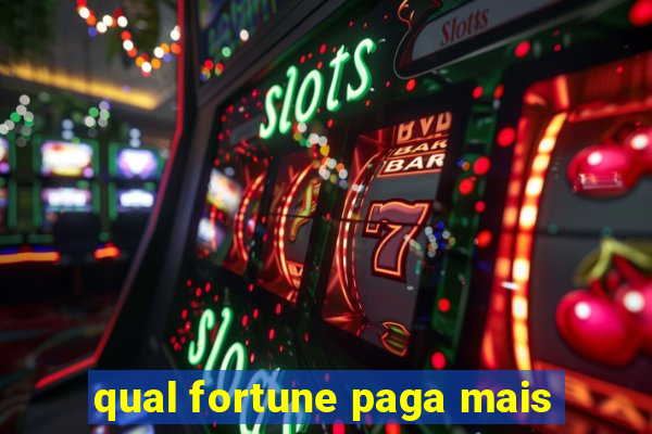 qual fortune paga mais