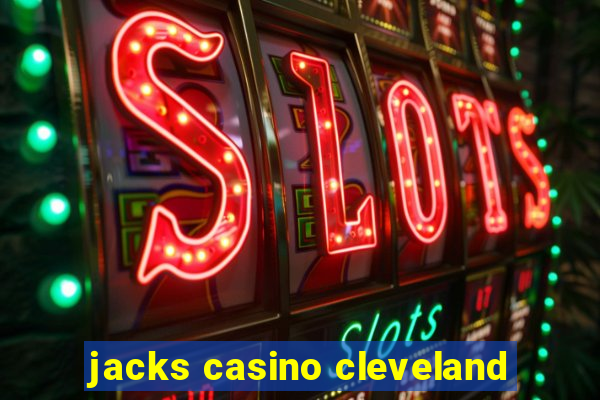 jacks casino cleveland