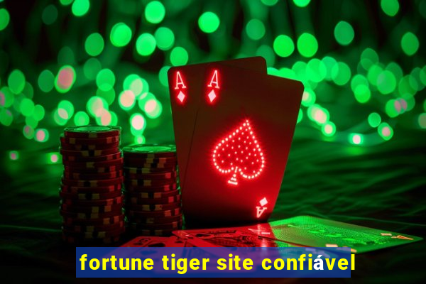 fortune tiger site confiável