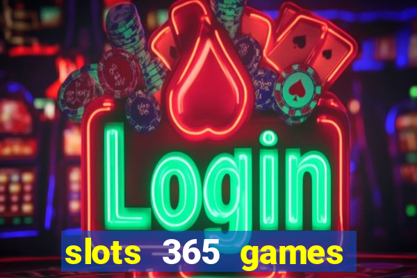 slots 365 games paga mesmo