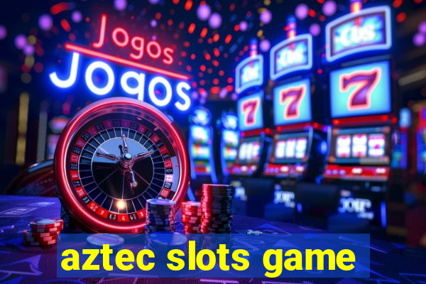 aztec slots game