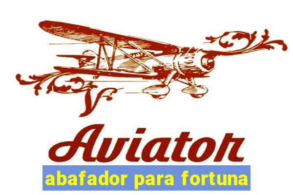 abafador para fortuna