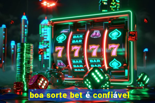 boa sorte bet é confiável