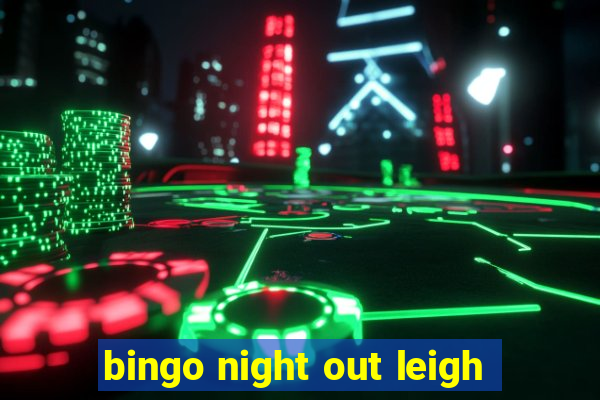 bingo night out leigh