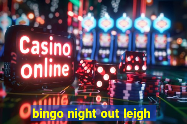 bingo night out leigh