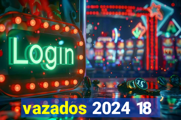 vazados 2024 18