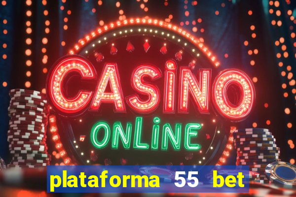 plataforma 55 bet é confiável