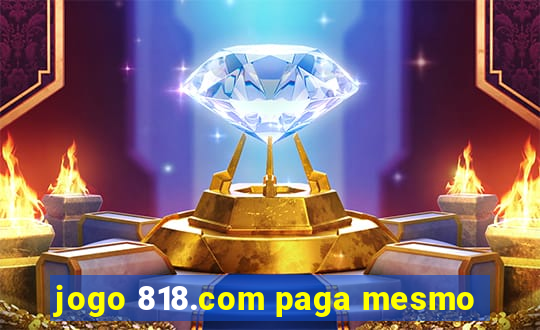 jogo 818.com paga mesmo