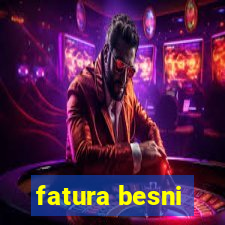 fatura besni