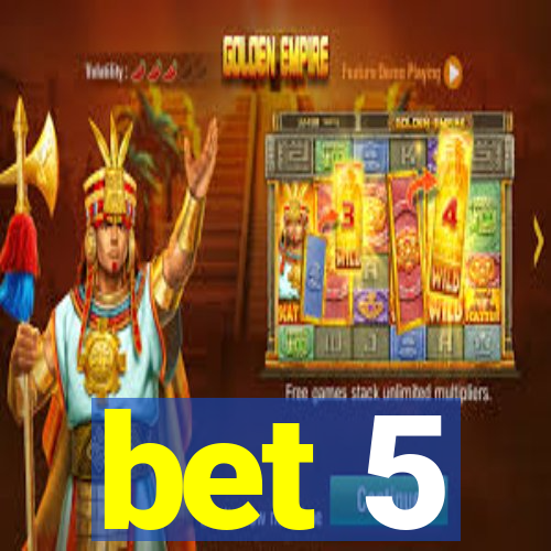 bet 5