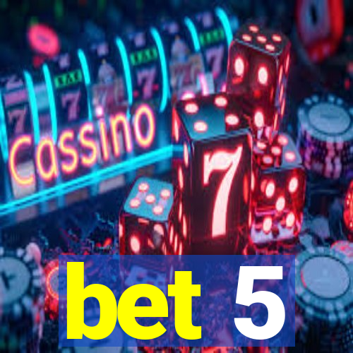 bet 5