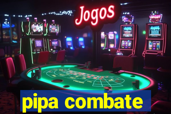 pipa combate