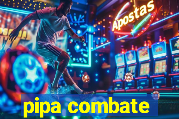 pipa combate