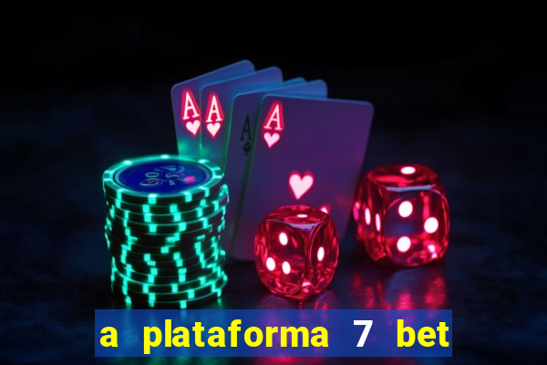 a plataforma 7 bet é confiável