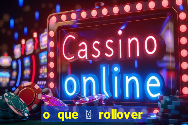 o que 茅 rollover de aposta