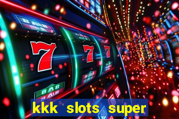 kkk slots super 777 jogo