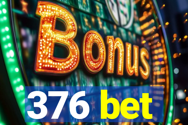 376 bet