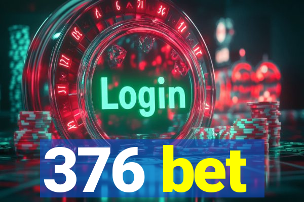 376 bet