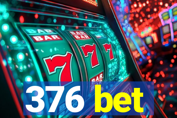 376 bet