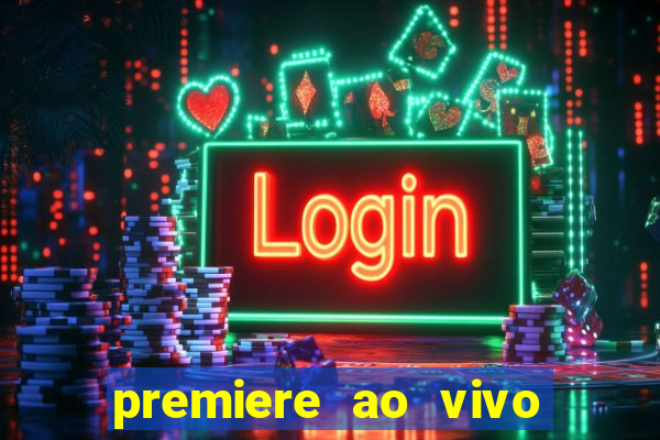 premiere ao vivo hoje gratis