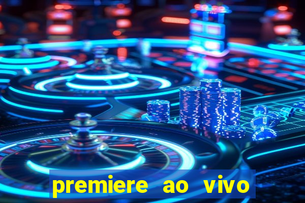 premiere ao vivo hoje gratis