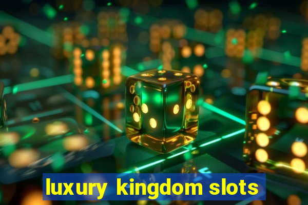 luxury kingdom slots