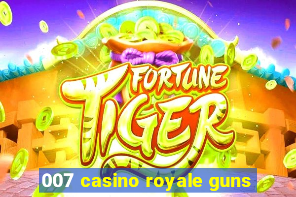 007 casino royale guns