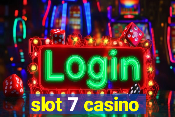 slot 7 casino