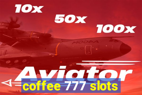 coffee 777 slots