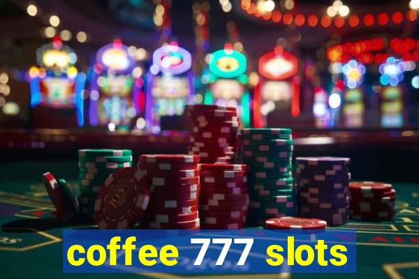 coffee 777 slots