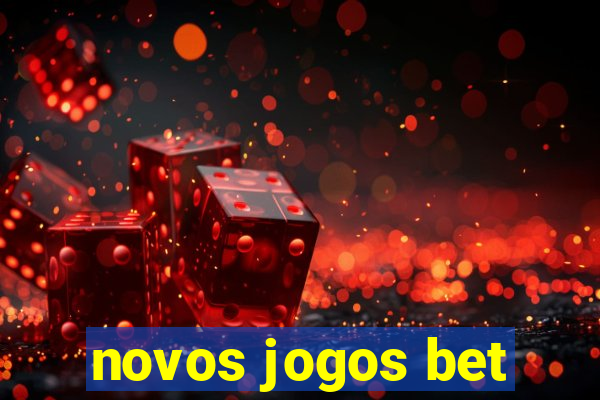 novos jogos bet