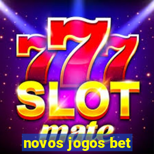 novos jogos bet