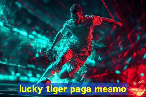 lucky tiger paga mesmo