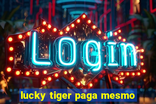 lucky tiger paga mesmo