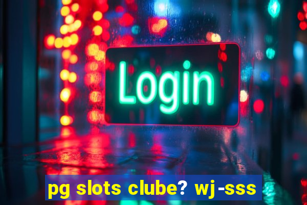 pg slots clube? wj-sss