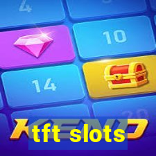 tft slots