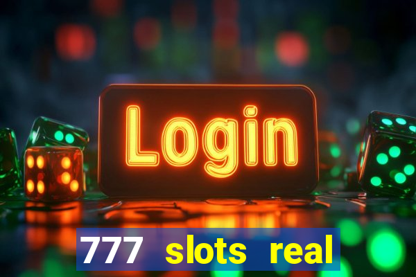 777 slots real casino 2023