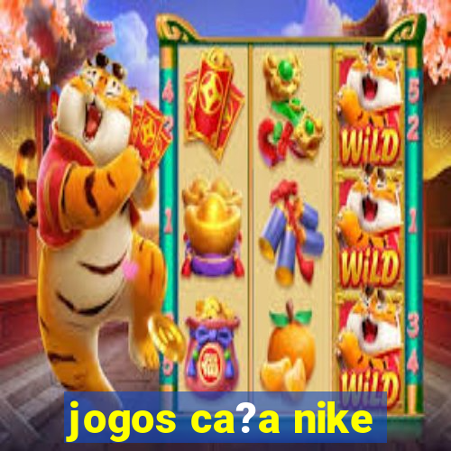 jogos ca?a nike