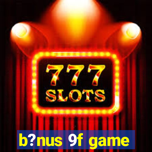 b?nus 9f game