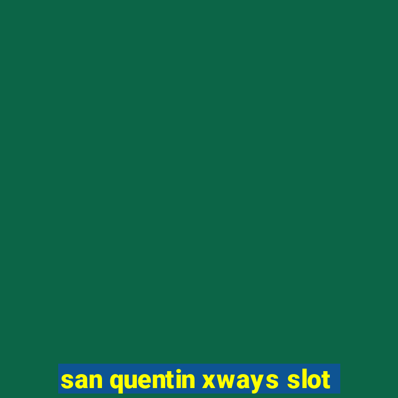 san quentin xways slot