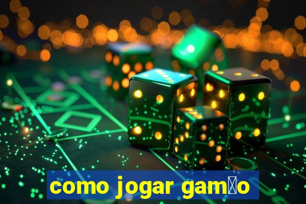 como jogar gam茫o