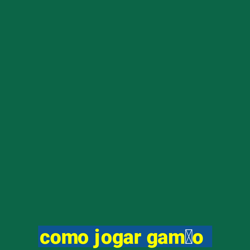 como jogar gam茫o