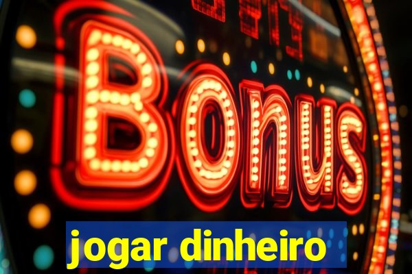 jogar dinheiro