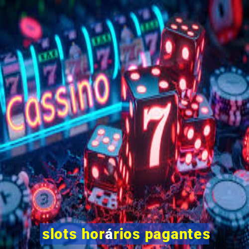 slots horários pagantes