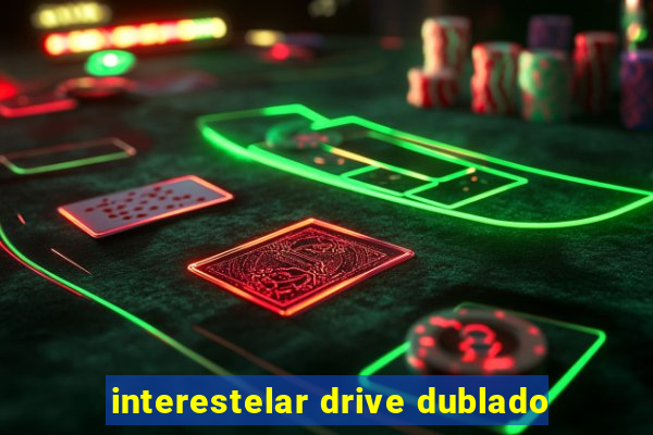 interestelar drive dublado