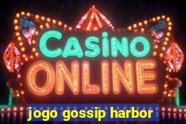 jogo gossip harbor