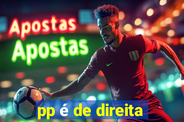 pp é de direita