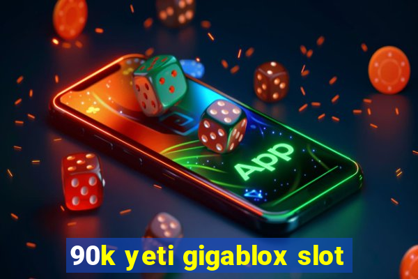 90k yeti gigablox slot